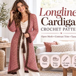 May include: A longline crochet cardigan featuring an open mesh pattern in dusty rose with dark brown contrast trim and tassel ties. The text reads Longline Cardigan CROCHET PATTERN, Open Mesh, Contrast Trim, Tassel Ties, Easy, Sizes S-2X, 6.5 mm Hook, Digital PDF.