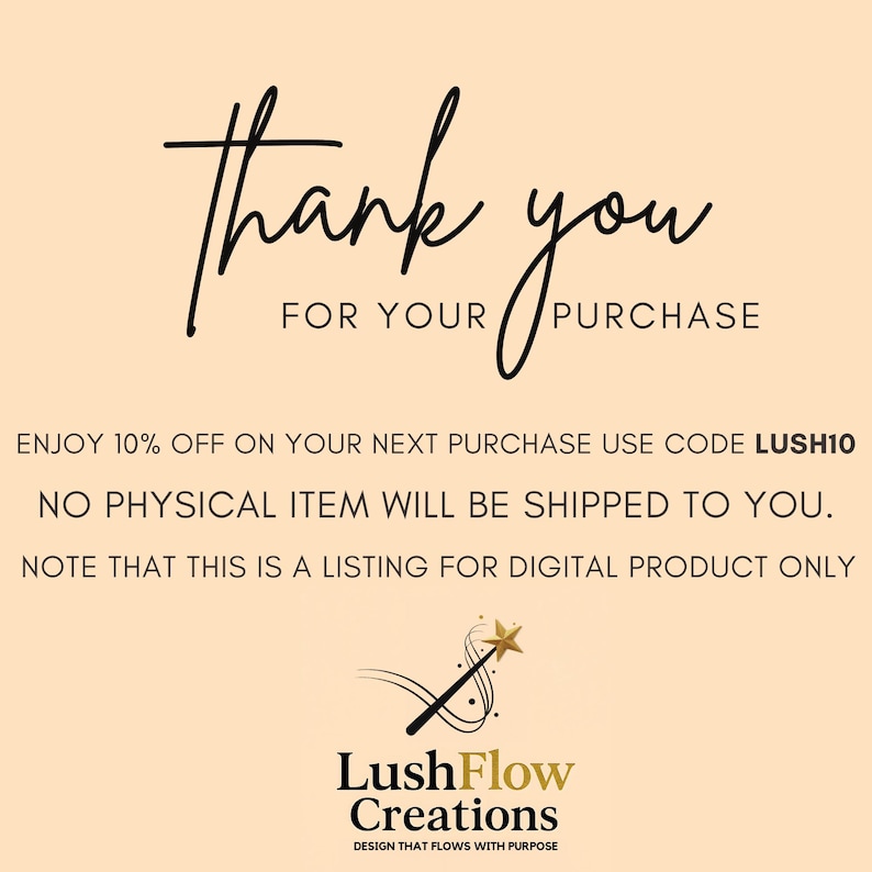 May include: A digital product announcement on a beige background. The words "Thank you for your purchase" are written in elegant black script. Below, it states "Enjoy 10% off" with a discount code. The LushFlow Creations logo is at the bottom.