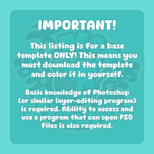 May include: A teal graphic with white text that reads "IMPORTANT!" followed by instructions for a base template. The text explains the template is for download and coloring, requiring Photoshop knowledge and PSD file access.