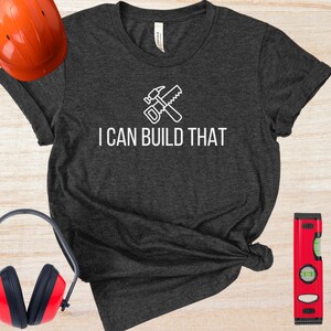 Funny Carpenter Shirt, I Can Build That, Carpenter Gift, Gift For Dad, Gift For Husband, Funny Woodworking T-Shirt, Woodworking Dad Shirt