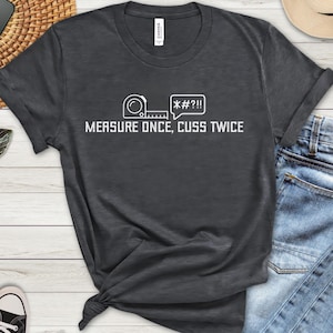 Carpenter T-Shirt, Measure Once Cuss Twice, Funny Carpenter Shirt, Funny Woodworking Shirt, Men Women Carpenter Gifts, Woodworking Gifts