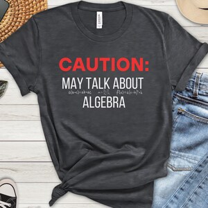 Math Teacher Shirt, Caution: May Talk About Algebra, Funny Teacher Shirt, Funny Math Shirt, Algebra Nerd Shirt, Math Teacher Gift, Nerd Gift