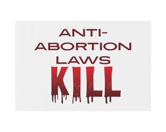 Anti-Abortion Laws Kill Yard Sign | Political Protest Coroplast