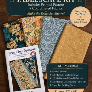 May include: Double Take Tablescape Kit includes a printed pattern and coordinated fabrics in teal floral, botanical floral, blue, and tan. The pattern shows a reversible table runner and placemat set. Finished dimensions are 12 inches by 48 inches for the runner and 11 inches by 17 inches for the four placemats.