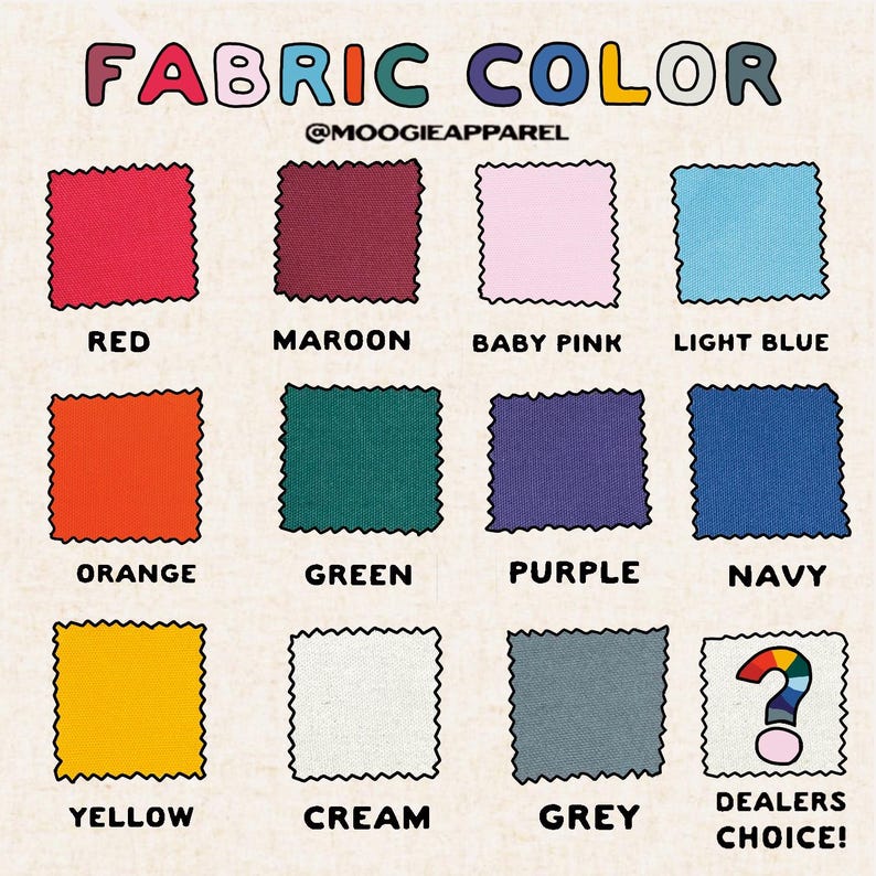 May include: A chart showing different fabric colors, including red, maroon, baby pink, light blue, orange, green, purple, navy, yellow, cream, grey, and a question mark for "dealers choice". The text "FABRIC COLOR" is at the top of the chart, and the text "@MOOGIEAPPAREL" is below it.