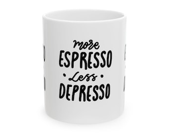 More Espresso Less Depresso Mug | Coffee Quote Ceramic Mug