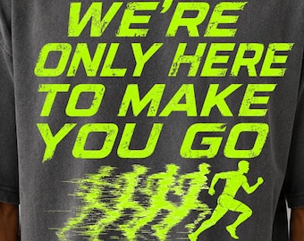 Comfort Colors Shirt, We are only here to make you Go shirt, The Chemical Brothers - Go, Motivation phrase Tshirt