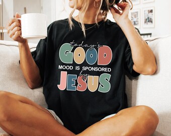 Comfort Colors® Today’s Good Mood Is Sponsored By Jesus Shirt, Jesus Lover Shirt, Religious Christian Shirt, Church Shirt, Bible Verse Shirt