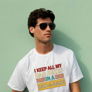 I Keep All My Dad Jokes In A Dad-A-Base Shirt ,New Dad Shirt, Dad Jokes Shirt, Daddy Shirt, Father&#39;s Day Shirt Best Dad Shirt, Gift for Dad