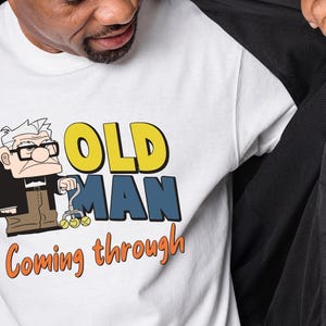 Carl Disney Up Shirt, Old Man Coming Through T-Shirts, Disney Dad T-Shirt, Old Man Disney Shirt, Disney World T-Shirts, Disney Old Man Shirt