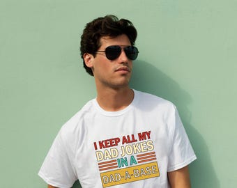 I Keep All My Dad Jokes In A Dad-A-Base Shirt ,New Dad Shirt, Dad Jokes Shirt, Daddy Shirt, Father's Day Shirt Best Dad Shirt, Gift for Dad