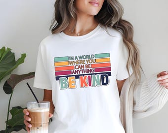 In A World Where You Can Be Anything Be Kind Shirt, Be Kind Rainbow Shirt, Be Kind Shirt, Language Shirt, Kindness Shirt, Rainbow T-Shirt