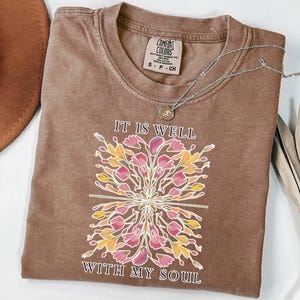 Comfort Colors® It Is Well With My Soul Shirt, Religious Women Shirt, Christian Flowers Shirt, Floral Bible Verse Shirt, Gift for Christian