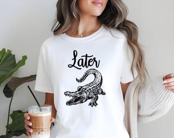 Later Gator Women T-Shirt, Funny Alligator T-Shirt, Later Gator T-Shirt, Retro Crocodile T-Shirt, Funny Alligator Men T-Shirt, Unisex Shirt