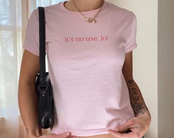 It's No Use, Jo! Baby Tee, Y2K Baby Tee, Little Women Quote Shirt, Bookish Fashion, Coquette Aesthetic Top, Gift For Readers & Book Lovers