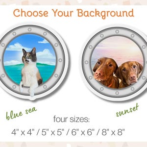 Choose you background. Cruise porthole magnet is available with a calm blue sea or a pink and orange sunset background. It's available in four sizes: four inch, five inch, six inch or eight inch.