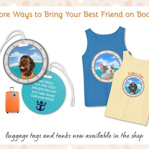 Title: More ways to bring your best friend on board. Luggage tags and tanks now available in the shop. A round luggage tag with the matching porthole design featuring a scruffy brown dog against a calm blue sea. The backside is shown next to it where you can add personalized contact info and your Royal Caribbean or other cruise line logo. A blue tank top and a yellow tank top both with custom pet porthole portraits. One has the text Dottie's Crew over the porthole. Bodegabearpets.etsy.com