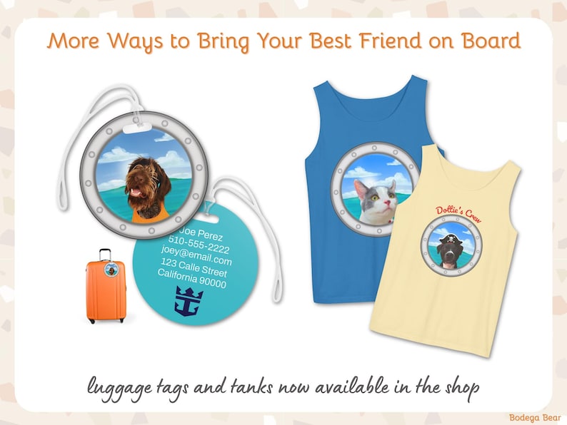 Title: More ways to bring your best friend on board. Luggage tags and tanks now available in the shop. A round luggage tag with the matching porthole design featuring a scruffy brown dog against a calm blue sea. The backside is shown next to it where you can add personalized contact info and your Royal Caribbean or other cruise line logo. A blue tank top and a yellow tank top both with custom pet porthole portraits. One has the text Dottie's Crew over the porthole. Bodegabearpets.etsy.com