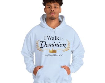 I Walk in Dominion Hoodie | Inspirational Christian faith sweatshirt
