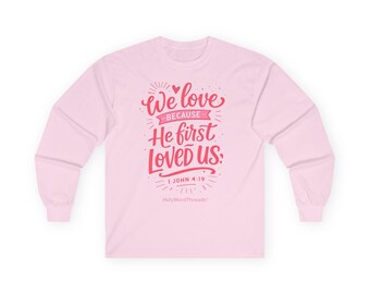 We Love Because He First Loved Us Long Sleeve Tee | Christian Scripture Design