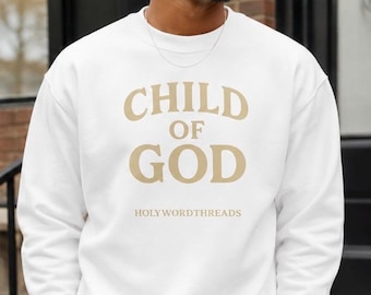 Child of God Christian Sweatshirt| Faith Based Apparel| Religious Gift| Spiritual Outfit| Church Sweatshirt