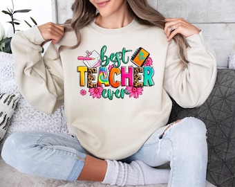 Teacher Ever Sweatshirt, Teacher Appreciation Gift