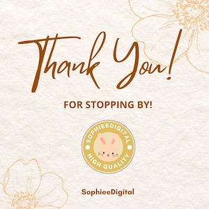 May include: A beige background with the words "Thank You!" in a brown script font. Below, in a smaller font, it says "FOR STOPPING BY!". A circular logo with a bunny and the words "SOPHIEEDIGITAL" and "HIGH QUALITY" is at the bottom. The name "SophieeDigital" is below the logo.