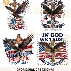 May include: Four patriotic designs featuring eagles, crosses, and American flags. Each design includes the text "1776-2026", "One Nation Under God", and "July 4th Independence". The designs celebrate 250 years of freedom.