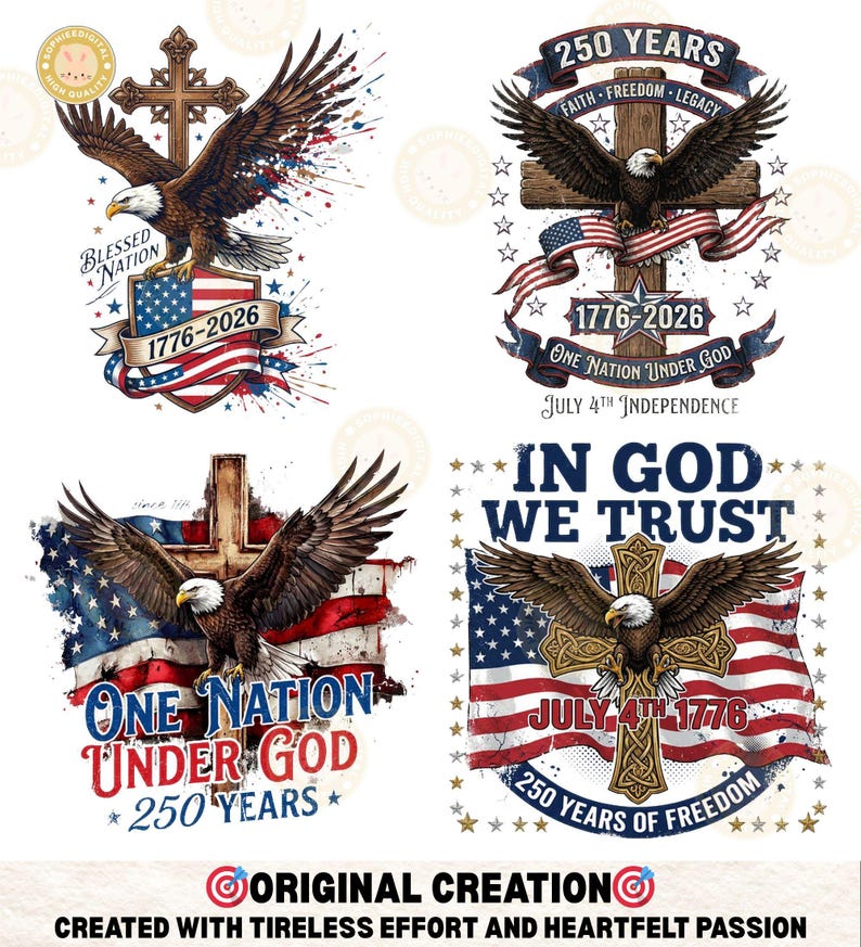 May include: Four patriotic designs featuring eagles, crosses, and American flags. Each design includes the text "1776-2026", "One Nation Under God", and "July 4th Independence". The designs celebrate 250 years of freedom.