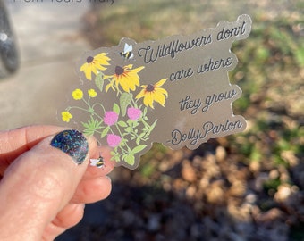 Wildflowers don't care where they grow, Dolly Parton, sticker, waterproof, quote, gift, water bottle, inspirational, fun, flowers, beautiful