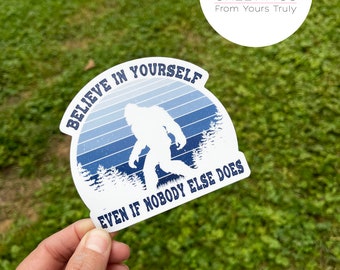 Bigfoot sticker, sasquatch sticker, believe in yourself, vinyl sticker, waterproof sticker, boyfriend gift, cryptoid, magnet, flask