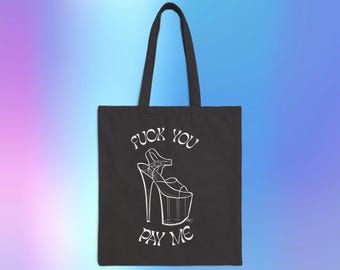 Fuck You Pay Me Cotton Canvas Tote Bag, Get Money, Get the bag, Pole Dancer gift, pole dance shoe, pole dance stiletto, pleasers, get money