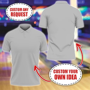 May include: A light grey short-sleeved polo shirt shown from both the front and back. The front view displays a collar with three buttons. Two white oval speech bubbles with dashed borders contain the red text CUSTOM ANY REQUEST and CUSTOM YOUR OWN IDEA.