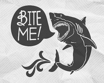 Bite Me Shark SVG, Silhouette & Cricut Cutting Files with a Funny Saying, Instant Download, DXF, eps, pdf and png ClipArt