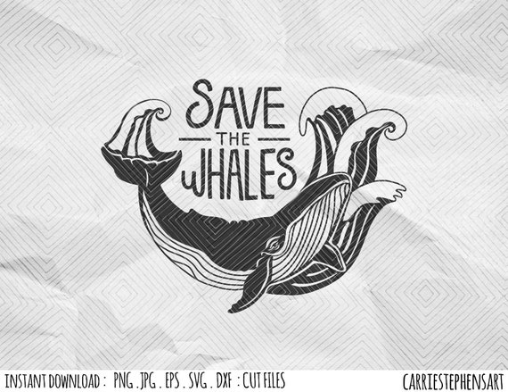 Download Save The Whales Svg Cut File Climate Change Ocean Activist Vinyl Transfer Graphic Design Png Dxf Pdf Cut File For Silhouette Cricut By Carriestephensart Catch My Party
