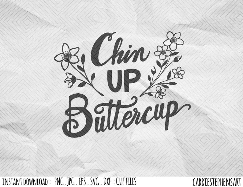 Chin up Buttercup SVG Cut File Encouraging Cheer up Etsy