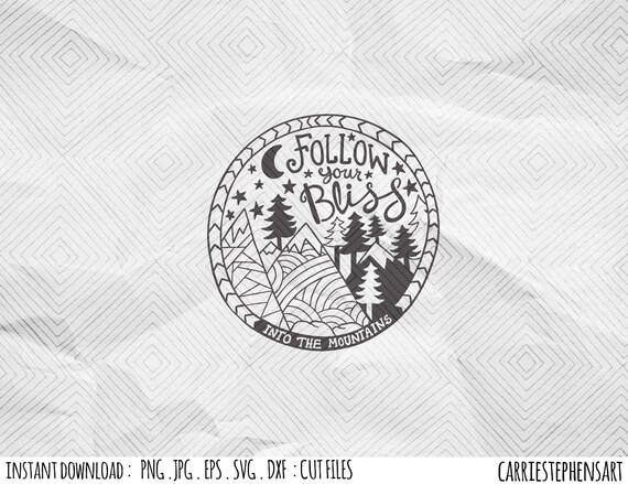 Mountain Svg Cut File Follow Your Bliss In Love With Nature Camping Vinyl Transfer Graphic Png Dxf Pdf Cut File For Silhouette Cricut By Carriestephensart Catch My Party