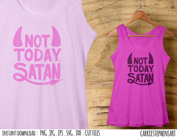 Not Today Satan Svg File Silhouette Quote Cricut Cutting Etsy