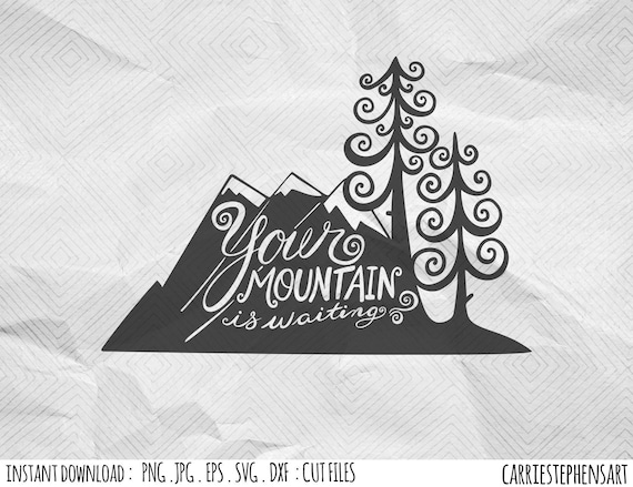 Your Mountain Is Waiting Svg Cut File Cricut Paper Cut Design Template Silhouette Dxf Png Eps Vector Image Transfer Adventurer Travel By Carriestephensart Catch My Party