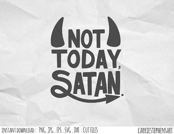 Not Today Satan Svg File Silhouette Quote Cricut Cutting File Dxf Png Eps Vector Clipart Watercolor Printable Transfer Image By Carriestephensart Catch My Party