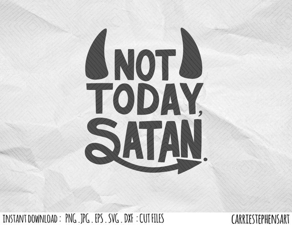 Not Today Satan Svg File Silhouette Quote Cricut Cutting File Dxf Png Eps Vector Clipart Watercolor Printable Transfer Image By Carriestephensart Catch My Party