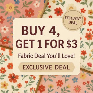 May include: Floral fabric squares with a variety of colorful flower patterns. A central sign reads "BUY 4, GET 1 FOR $3" and "Fabric Deal You'll Love!" with an "EXCLUSIVE DEAL" label.