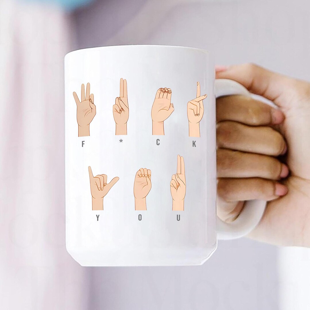 Funny ASL Sign Language Mug – Rude Hand Gesture Coffee Cup – Sarcastic ...