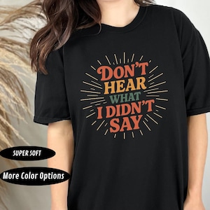 Don&#39;t Hear What I Didn&#39;t Say Shirt - Autism Awareness Tee - Gift for Someone on the Spectrum - Comfort Colors Graphic, Support Communication
