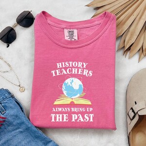 History Teacher Shirt, History Teacher Gift For Men And Women, Teacher Tee, History Teachers Always Bring Up The Past Shirt, Teacher Gift