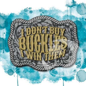 Digital Download Graphic*I Don’t Buy Buckles* SVG PNG JPEG file is great for Sublimation, Uv & Dtf, and office printers Apparel Home Decor