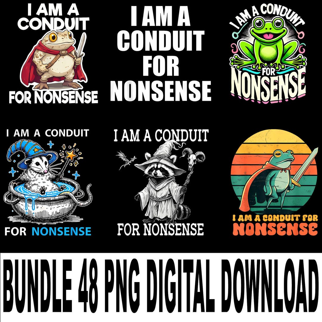 I Am A Conduit for Nonsense PNG, Funny Meme, Brainrot Humor Clipart ...