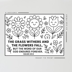 May include: Black and white line art print featuring smiling flowers and foliage. Text reads "The grass withers and the flowers fall, but the word of our God endures forever. Isaiah 40:8." Includes "6 designs" and "Ready to print" text.