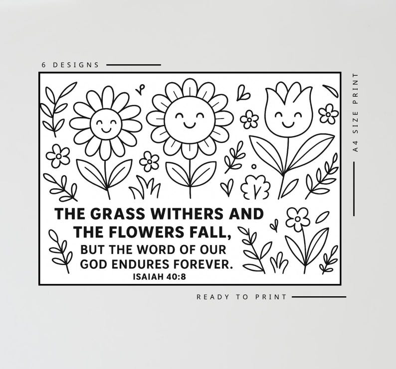 May include: Black and white line art print featuring smiling flowers and foliage. Text reads "The grass withers and the flowers fall, but the word of our God endures forever. Isaiah 40:8." Includes "6 designs" and "Ready to print" text.