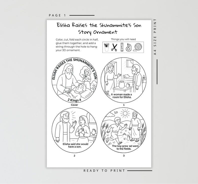 May include: Black and white printable ornament featuring the story of Elisha raising the Shunammite's son. The design includes four circular illustrations with text, instructions, and a list of needed supplies. The text reads "Elisha Raises the Shunammite's Son Story Ornament."